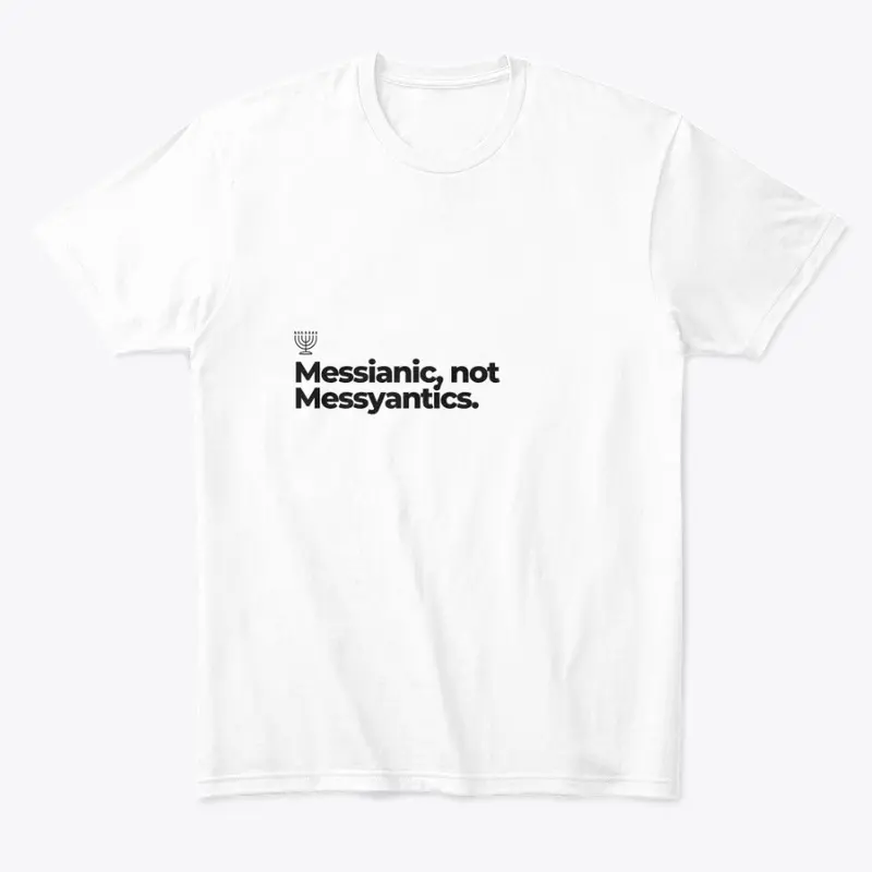 Messianic, Not Messyantics Tee