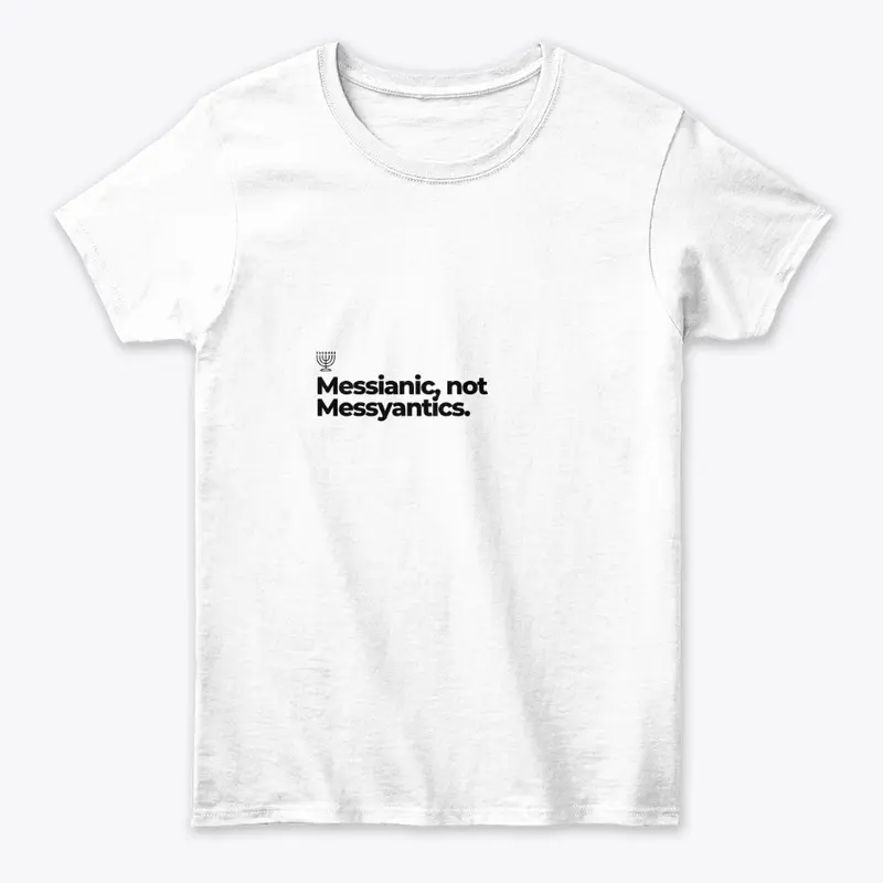 Messianic, Not Messyantics Tee